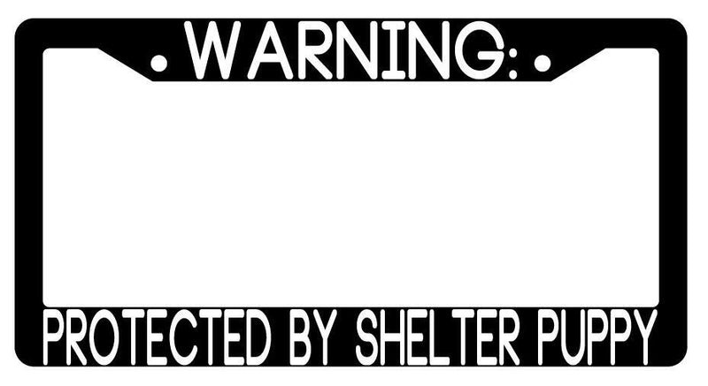 Warning Protected By Shelter Puppy Black Plastic License Plate Frame Auto  Mod-GRAPH9856236-3506