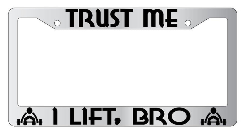Trust Me I Lift Bro Chrome METAL License Plate Frame  Mod-GRAPH9856236-8127