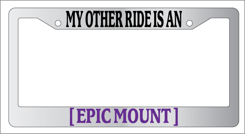 Chrome License Plate Frame My Other Ride Is An Epic Mount Auto Accessory Novelty  Mod-GRAPH9856236-6845