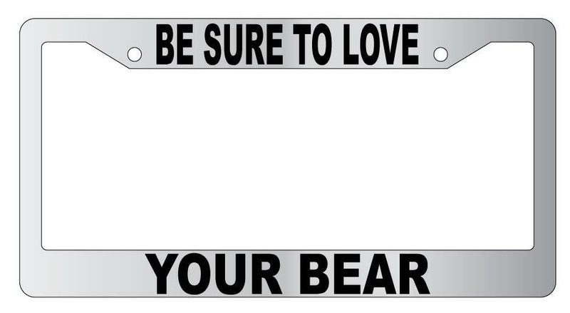 Be Sure To Love Your Bear Chrome Plastic License Plate Frame  Mod-GRAPH9856236-5684