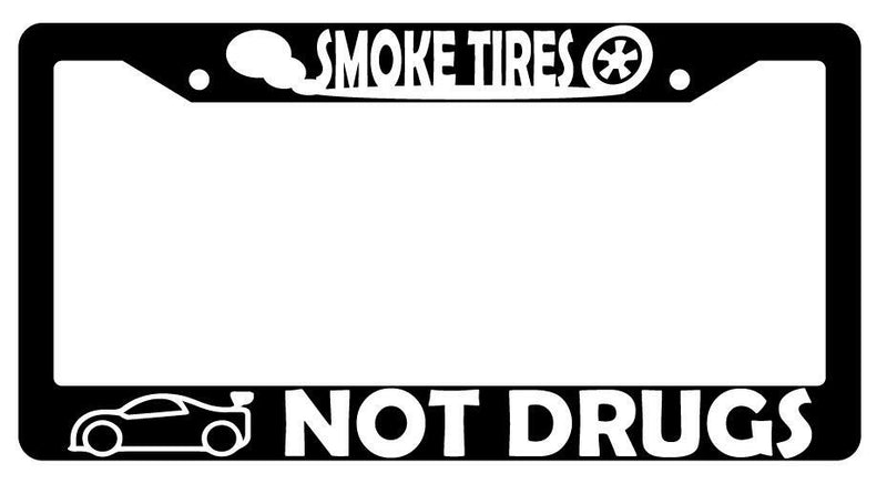 Smoke Tires Not Drugs Black Plastic License Plate Frame  Mod-GRAPH9856236-201
