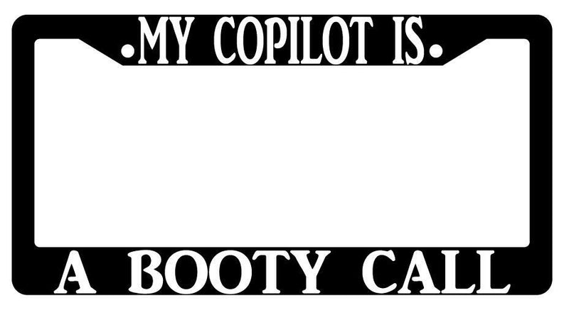 My Copilot Is A Booty Call Black Plastic License Plate Frame  Mod-GRAPH9856236-411