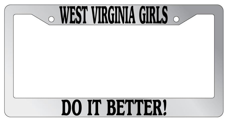 Chrome License Plate Frame West Virginia Girls Do It Better Auto Accessory 2321  Mod-GRAPH9856236-6167