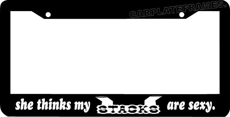 SHE THINKS MY STACKS ARE SEXY diesel 4x4 License Plate Frame