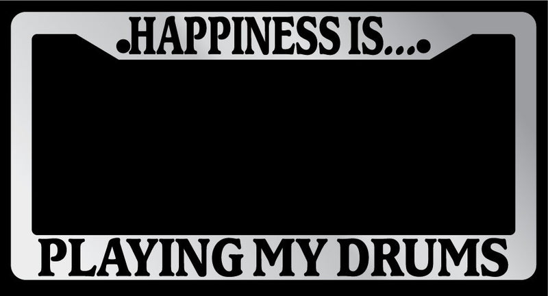 Chrome License Plate Frame "Happiness is playing my drums" Auto Accessory  Mod-GRAPH9856236-1708