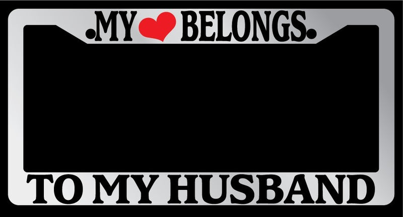 Chrome License Plate Frame "My Heart Belongs To My Husband" Auto Accessory  Mod-GRAPH9856236-5516