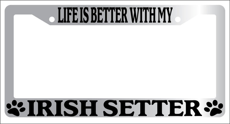 Chrome METAL License Plate Frame LIFE IS BETTER WITH MY IRISH SETTER 428  Mod-GRAPH9856236-9114