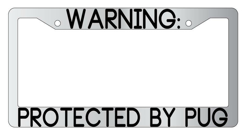 Warning Protected By Pug Chrome Metal License Plate Frame Auto  Mod-GRAPH9856236-9433