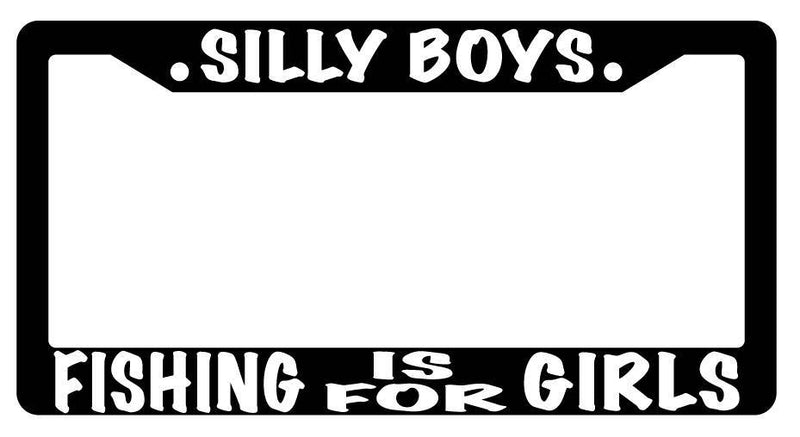 Black License Plate Frame SILLY BOYS FISHING IS FOR GIRLS Auto Accessory  Mod-GRAPH9856236-2455