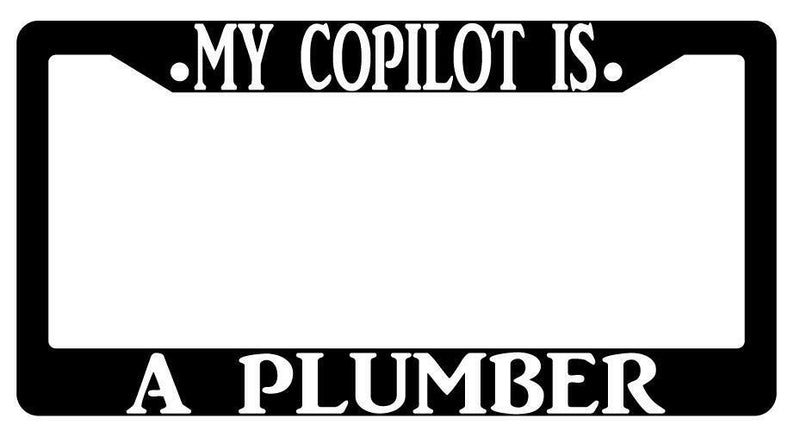 My Copilot Is A Plumber Black Plastic License Plate Frame  Mod-GRAPH9856236-412