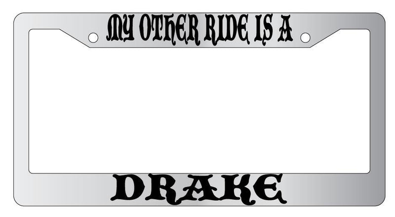 My Other Ride Is A Drake Chrome License Plate Frame Fantasy  Mod-GRAPH9856236-4594
