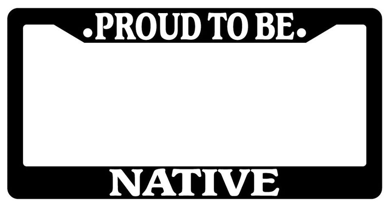 Black License Plate Frame Proud To Be Native Auto Accessory Novelty  Mod-GRAPH9856236-2537