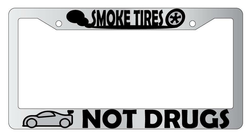 Smoke Tires Not Drugs Chrome License Plate Frame  Mod-GRAPH9856236-4256