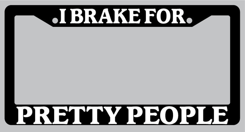Black License Plate Frame I Brake For Pretty People Auto Accessory 912  Mod-GRAPH9856236-1005