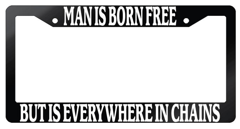 Glossy Black License Plate Frame Auto Accessory Quotes Man-Is-Born-Free  Mod-GRAPH9856236-7203