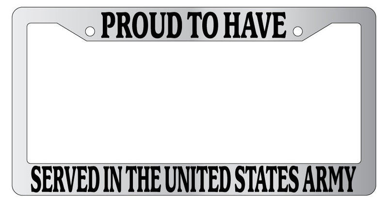 Chrome METAL License Frame PROUD TO HAVE SERVED IN THE UNITED STATES ARMY 219  Mod-GRAPH9856236-8958