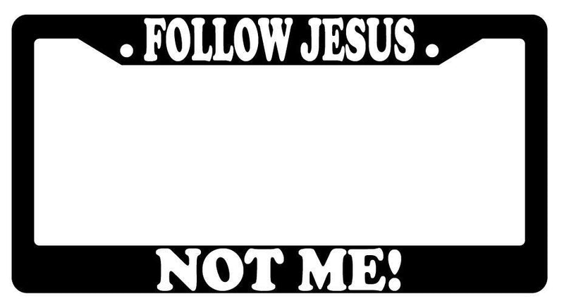 Follow Jesus Not Me! Black Plastic License Plate Frame  Mod-GRAPH9856236-217
