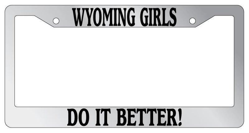 Chrome License Plate Frame Wyoming Girls Do It Better Auto Accessory  Mod-GRAPH9856236-6155