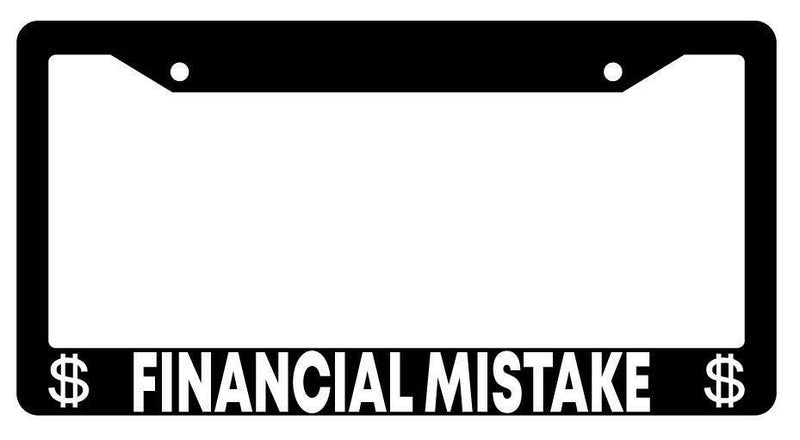 Financial Mistake Black Plastic License Plate Frame  Mod-GRAPH9856236-63