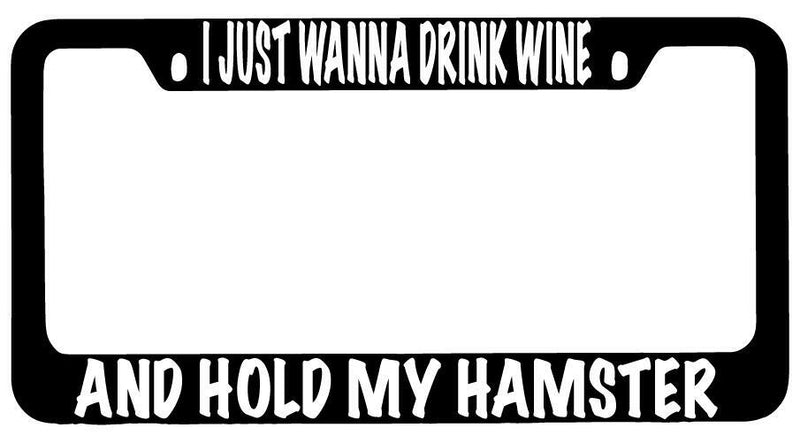 I Just Wanna Drink Wine And Hold My Hamster Black METAL License Frame  Mod-GRAPH9856236-10169