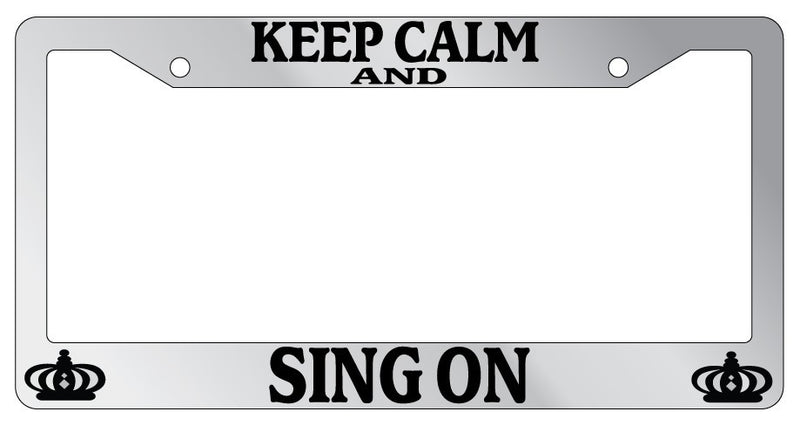 Chrome License Plate Frame Keep Calm And Sing On Auto Accessory Novelty  Mod-GRAPH9856236-6140