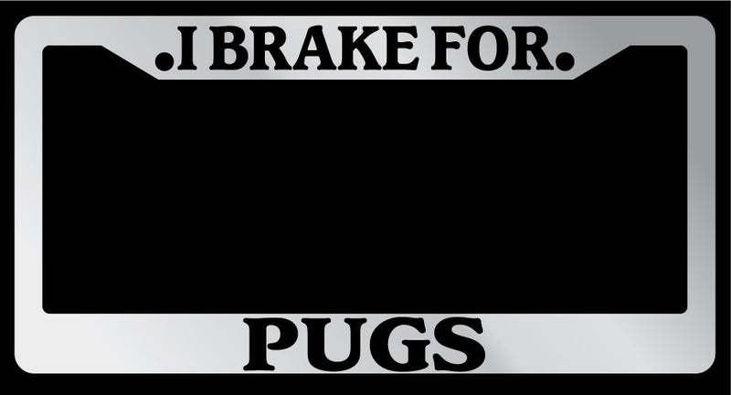 Chrome License Plate Frame I Brake For Pugs Auto Accessory 913  Mod-GRAPH9856236-6369