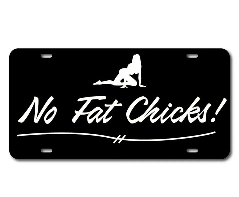 No Fat Chicks! Cool Funny Vanity License Plate Car Truck Accessory Racing