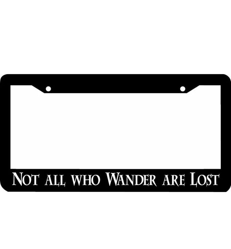 NOT ALL WHO WANDER ARE LOST License Plate Frame