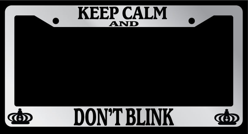 Chrome METAL License Plate Frame KEEP CALM AND DONT BLINK Auto Accessory  Mod-GRAPH9856236-9874