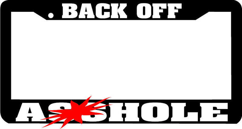 BACK OFF A**HOLE tailgater tailgate road rage funny License Plate Frame