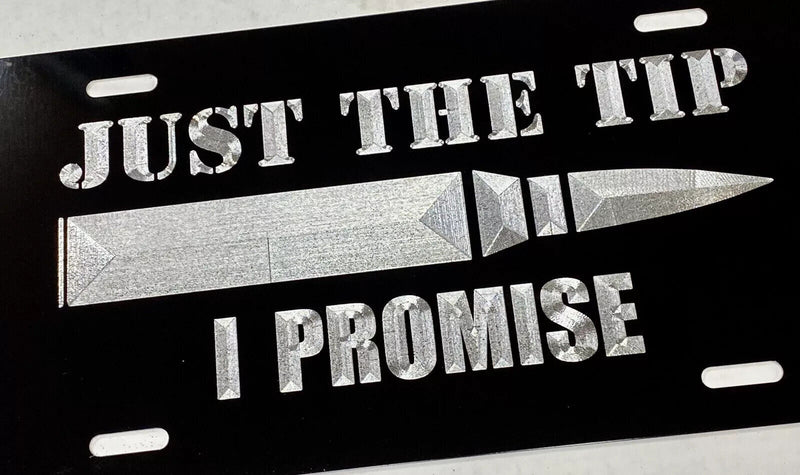 Just The Tip I Promise Bullet 2nd Amendment Car Tag Diamond Etched License Plate