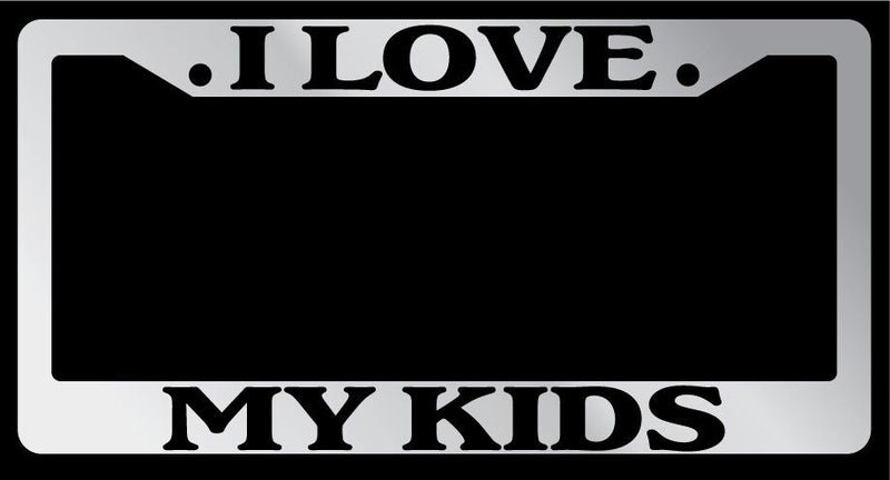 Chrome METAL License Plate Frame I LOVE MY KIDS Auto Accessory  Mod-GRAPH9856236-9225