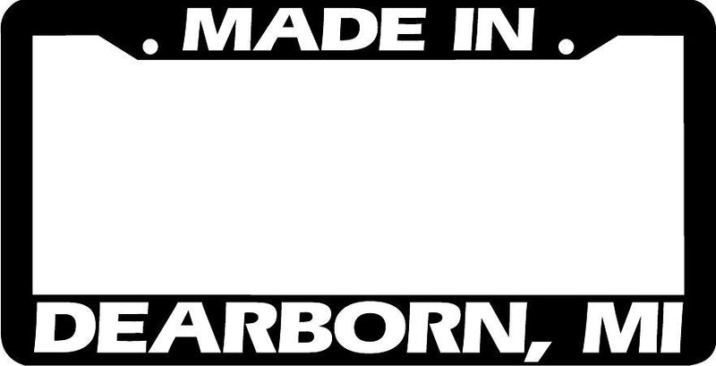 MADE IN DEARBORN, MI License Plate Frame