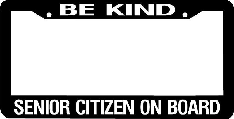 BE KIND SENIOR CITIZEN ON BOARD License Plate Frame