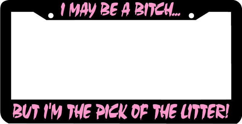 I MAY BE A BITCH BUT I&