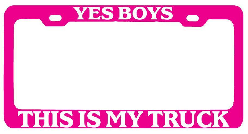 Pink METAL License Plate Frame YES BOYS THIS IS MY TRUCK (white) Auto Accessory  Mod-GRAPH9856236-8426