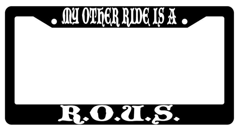 My Other Ride Is A R.O.U.S. Black Plastic License Plate Frame Fantasy  Mod-GRAPH9856236-772