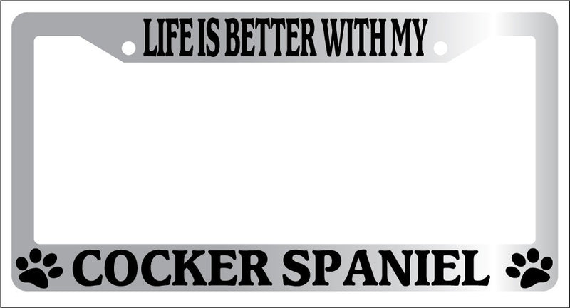 Chrome METAL License Plate Frame LIFE IS BETTER WITH MY COCKER SPANIEL -336  Mod-GRAPH9856236-9125