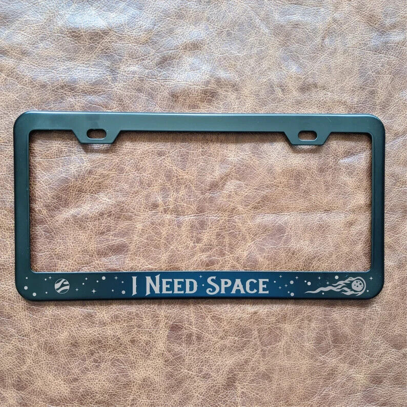I Need Space - METAL Laser Etched License Plate Frame