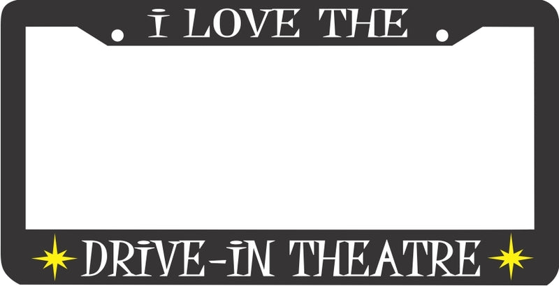 I LOVE THE DRIVE IN THEATRE THEATER drive-in inn License Plate Frame