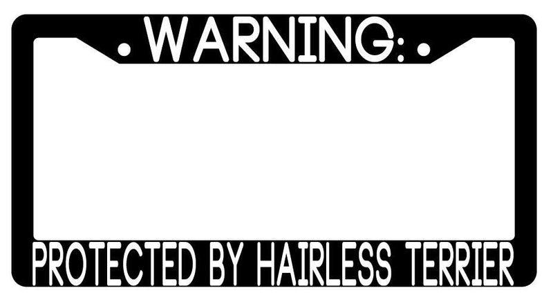 Warning Protected By Hairless Terrier Black Plastic License Plate Frame Auto  Mod-GRAPH9856236-3494