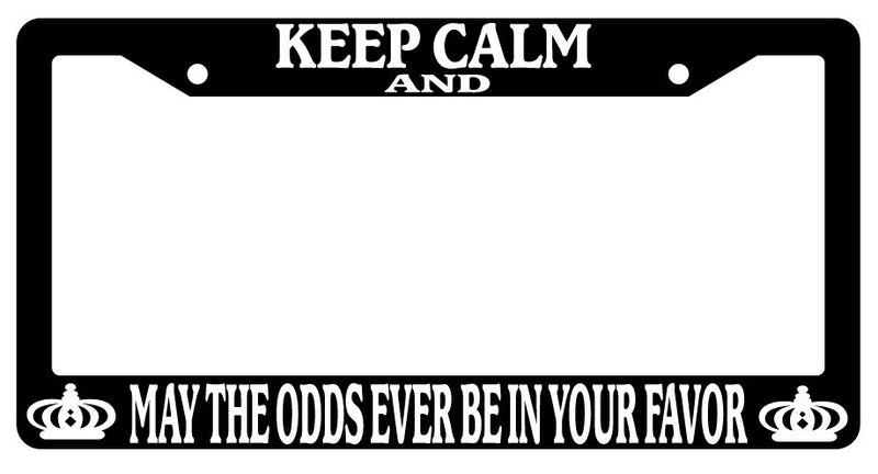 Black License Plate Frame Keep Calm And May The Odds Ever Be In Your Favor Auto  Mod-GRAPH9856236-397