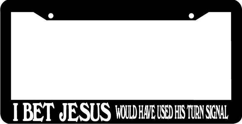 I BET JESUS WOULD HAVE USED HIS TURN SIGNAL wwjd funny License Plate Frame
