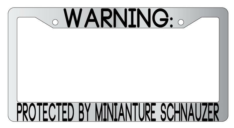 Warning Protected By Miniature Schnauzer Chrome Metal License Plate Frame Auto  Mod-GRAPH9856236-9702