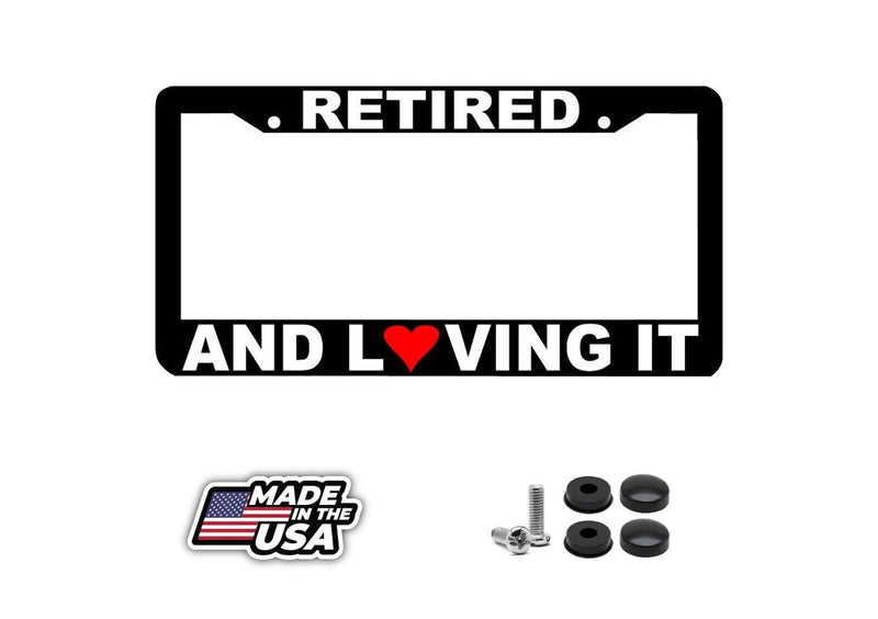 RETIRED AND LOVING IT License Plate Frame