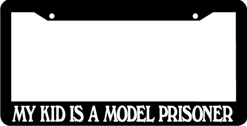 MY KID IS A MODEL PRISONER funny License Plate Frame