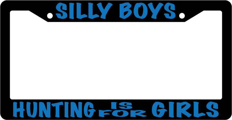 Black License Plate Frame Silly Boys Hunting Is For Girls (Blue) Auto Accessory  Mod-GRAPH9856236-3386