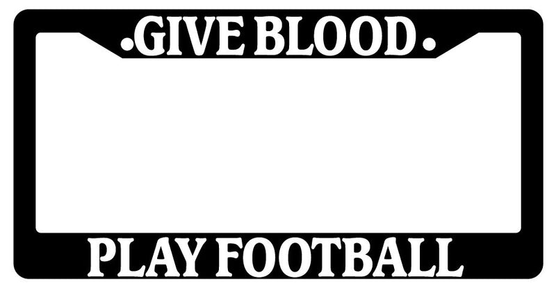 Black License Plate Frame "Give Blood Play Football" Auto Accessory 781  Mod-GRAPH9856236-2845