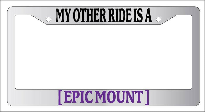 Chrome METAL License Plate Frame MY OTHER RIDE IS AN [EPIC MOUNT]  Mod-GRAPH9856236-10194