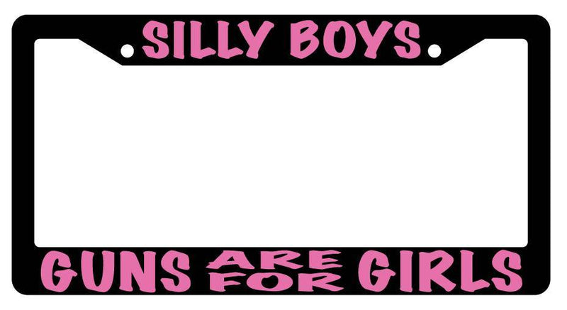Black License Plate Frame SILLY BOYS GUNS ARE FOR GIRLS (PINK) Auto Accessory  Mod-GRAPH9856236-2464